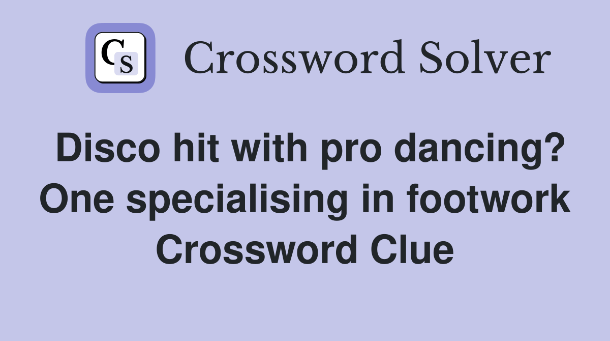 Disco hit with pro dancing? One specialising in footwork Crossword